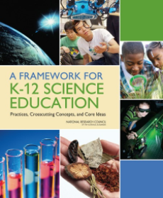 Framework for K-12 Science Education:  Practices, Crosscutting Concepts, and Core Ideas